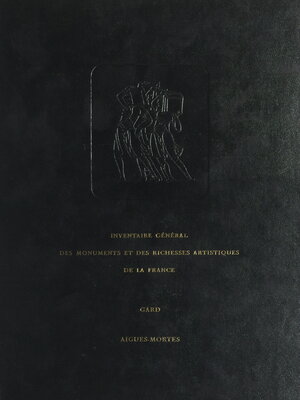 cover image of Inventaire général des monuments et des richesses artistiques de la France. Gard, canton Aigues-Mortes